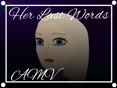 Her Last Words - AMV