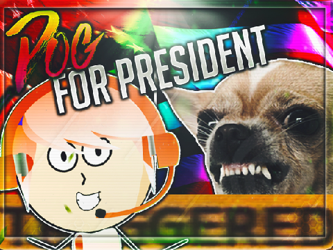 Dog For PRESIDENT! (Part 1)
