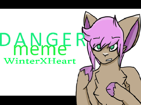 Danger // MEME - WinterXHeart