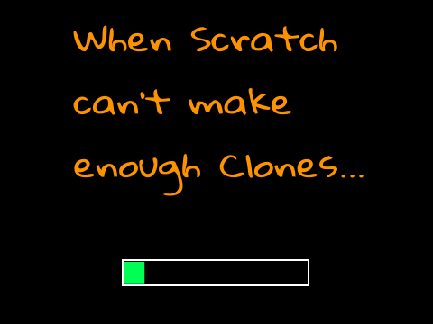 When Scratch Can't Make Enough Clones...