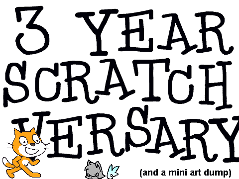 3 year Scratch-versary (plus art dump)
