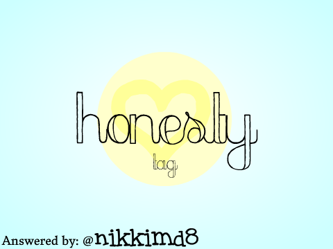 Honesty Tag- @nikkimd8!