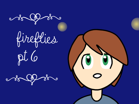 Fireflies (Closed MAP) pt. 6