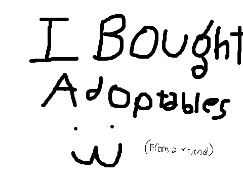 I Bought Adoptables