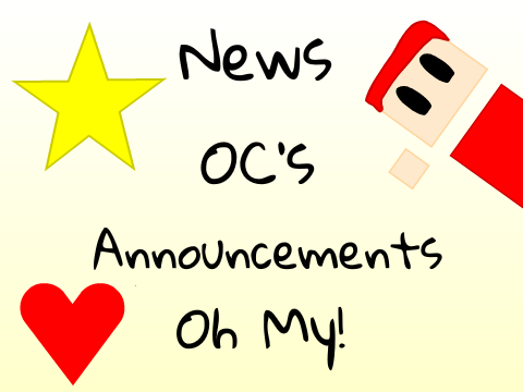 OCs, Announcements, and News