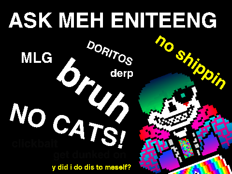 y did i do dis to meself ASK ME ANYTHING