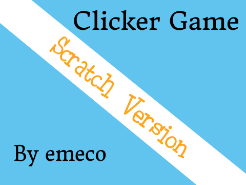 ~ Clicker Game: Scratch Version ~