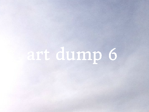 + art dump 6 +