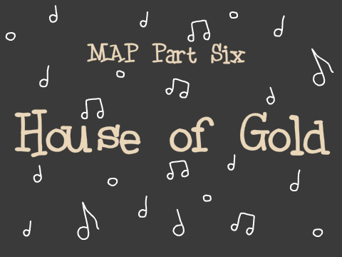 MAP | House of Gold | Part 6