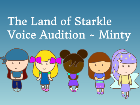 ☆ The Lands of Starkle Voice Auditions ~ Minty ☆