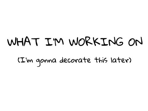 What I'm working on