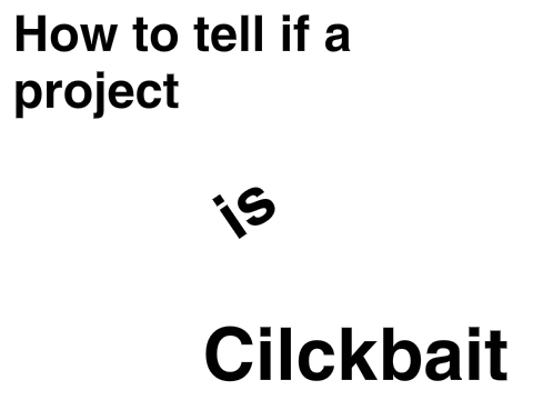 How to tell if a project is clickbait.