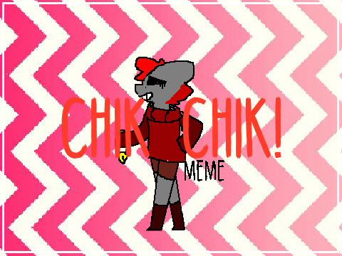 -->Chik Chik<--