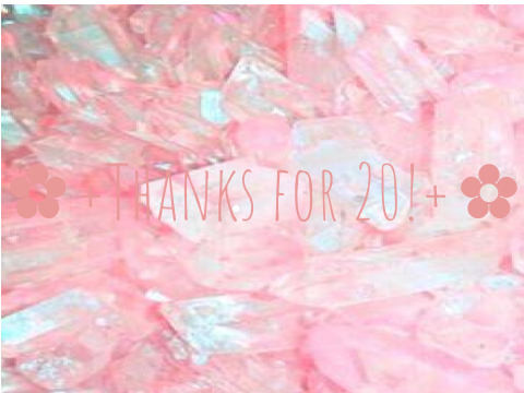 ✿+Tysm for 20!+✿