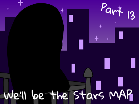 Part 13 ~ ✰ We'll Be the Stars ✰ MAP
