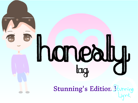 ♥Honesty tag~ StunningLight Edition!