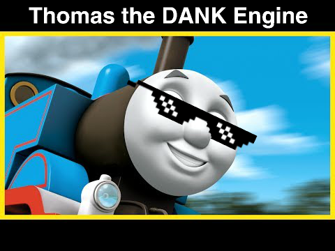 Thomas the DANK Engine