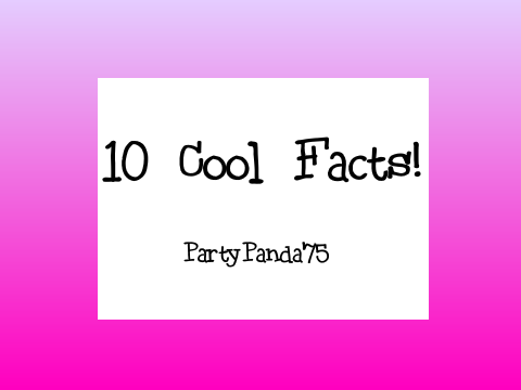 10 Random Facts!