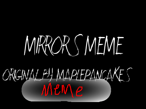 { MIRRORS MEME } remix (feat. Daniel)