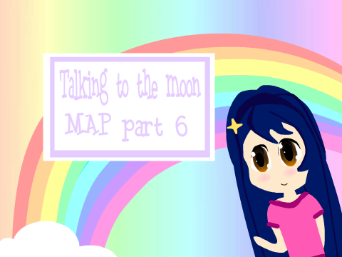 ♡ Talking to the Moon MAP ♡ part 6 ♡