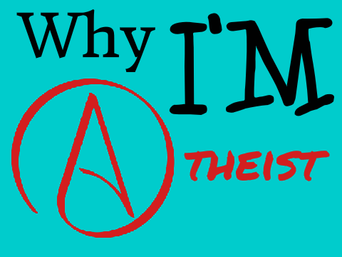 Why I'm Atheist
