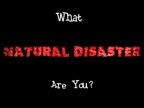 What natural disaster are you?
