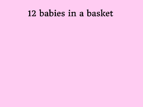 12 babies in a basket