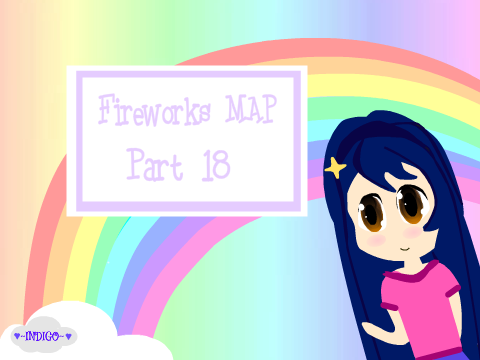 ♡ Fireworks MAP ♡ Part 18 ♡