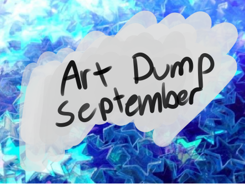 Art Dump (September's)