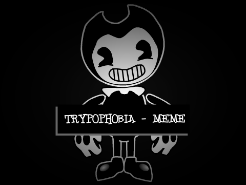 Trypophobia - MEME :::: (Feat. Bendy)