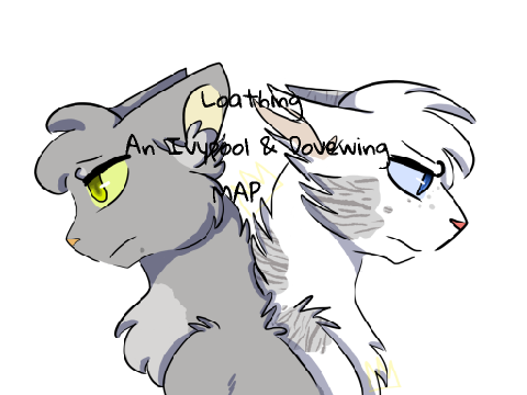 {OPEN} Ivypool & Dovewing MAP- Loathing