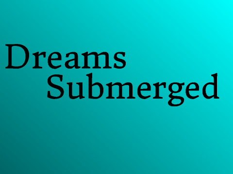 ~ Dreams Submerged ~
