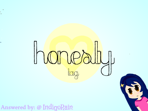 ♡ Honesty Tag- Answered by Indigo! ♡