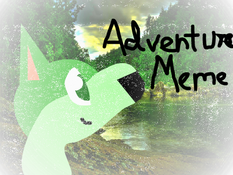 Adventure » Original Meme