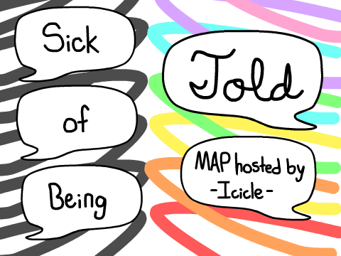 Sick Of Being Told MAP - Completed