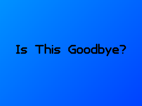 Is This Goodbye?