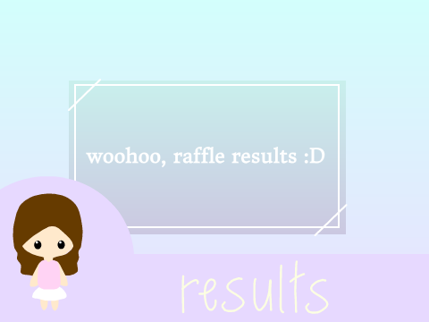 ~ raffle results ~