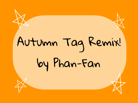 ★ autumn tag remix