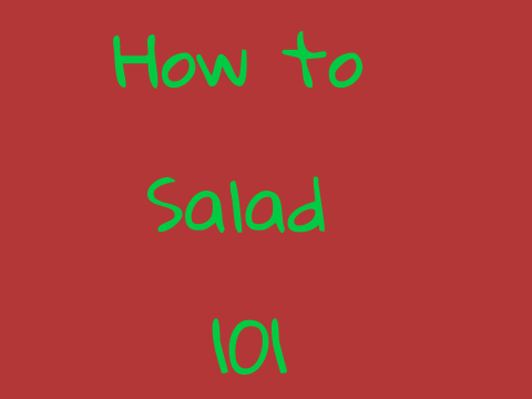 How To Salad 101