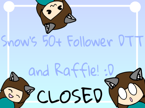 CLOSED ~ 50+ Followers DTT | Raffle