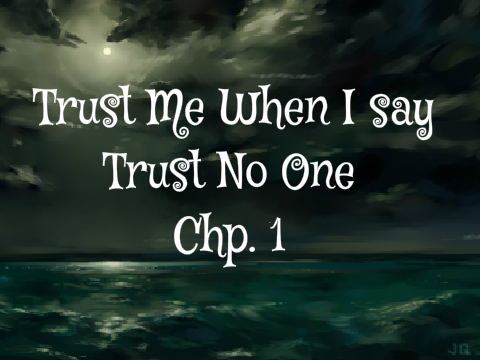 Trust No One/Trust Me Chp. 1 Rook's POV