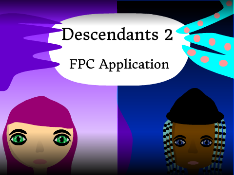 ACCEPTED! Descendants 2 FPC Application