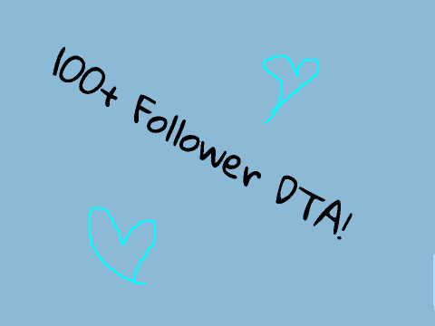 + ~ 100 Follower DTA ~ + 