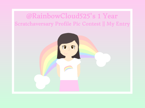 @RainbowCloud525's 1 Year Scratchaversary Profile Pic Contest || My Entry 