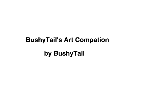 _BushyTail_'s Art Compation