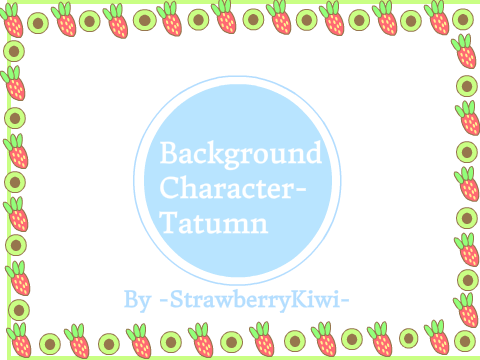~Background Character-Tatumn~