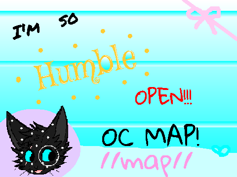  I'm So Humble -OC MAP- (OPEN!)