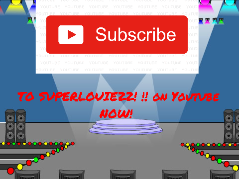 Subscribe to SUPERLOUIE22! !!