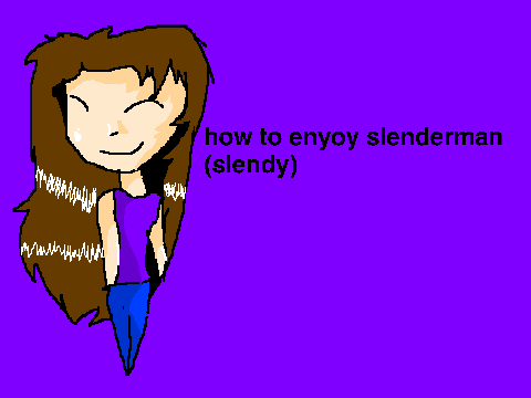 how to enyoy slenderman 