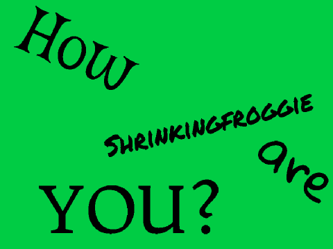 How Shrinkingfroggie Are You?!